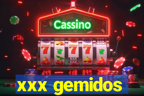 xxx gemidos